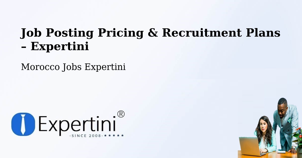 Job Posting Pricing & Recruitment Plans – Had Kourt - Had Kourt, Morocco Jobs Expertini